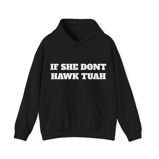 IF SHE DONT HAWK TUAH (FRONT AND BACK) - HOODIE