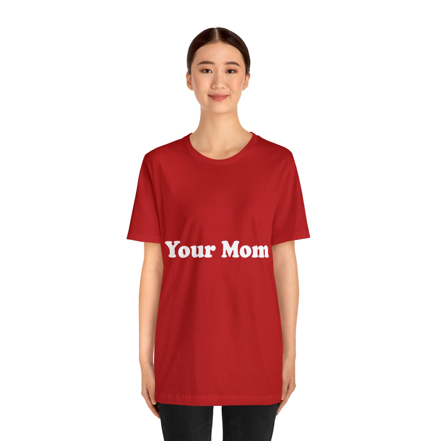 (Your Mom) - T-Shirt