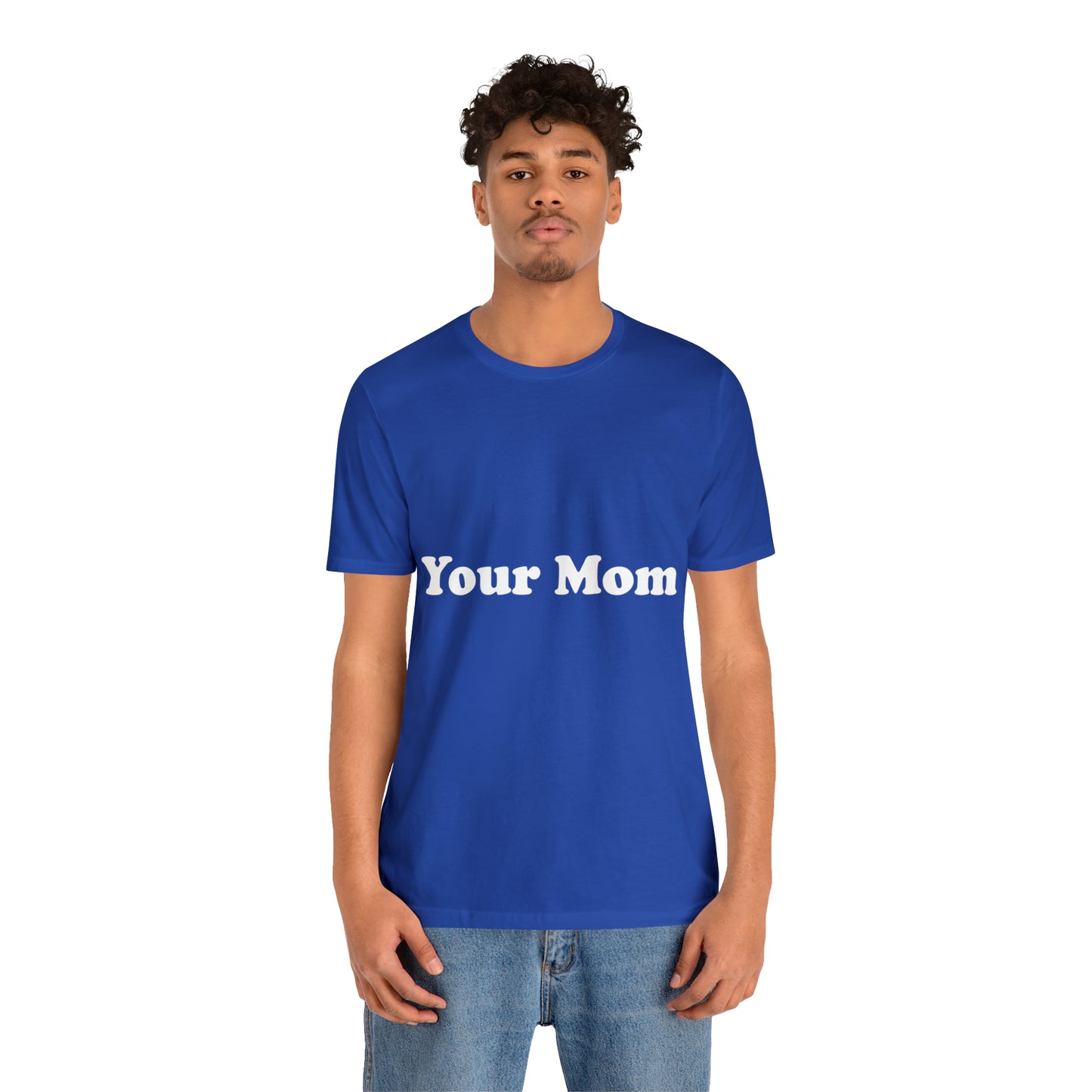 (Your Mom) - T-Shirt