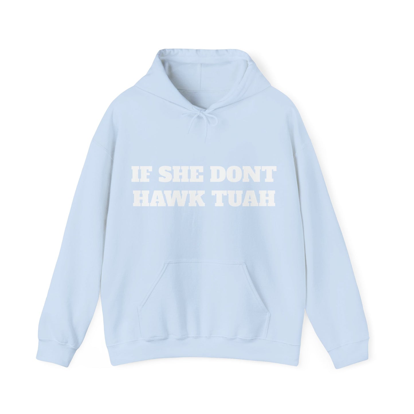 IF SHE DONT HAWK TUAH (FRONT AND BACK) - HOODIE