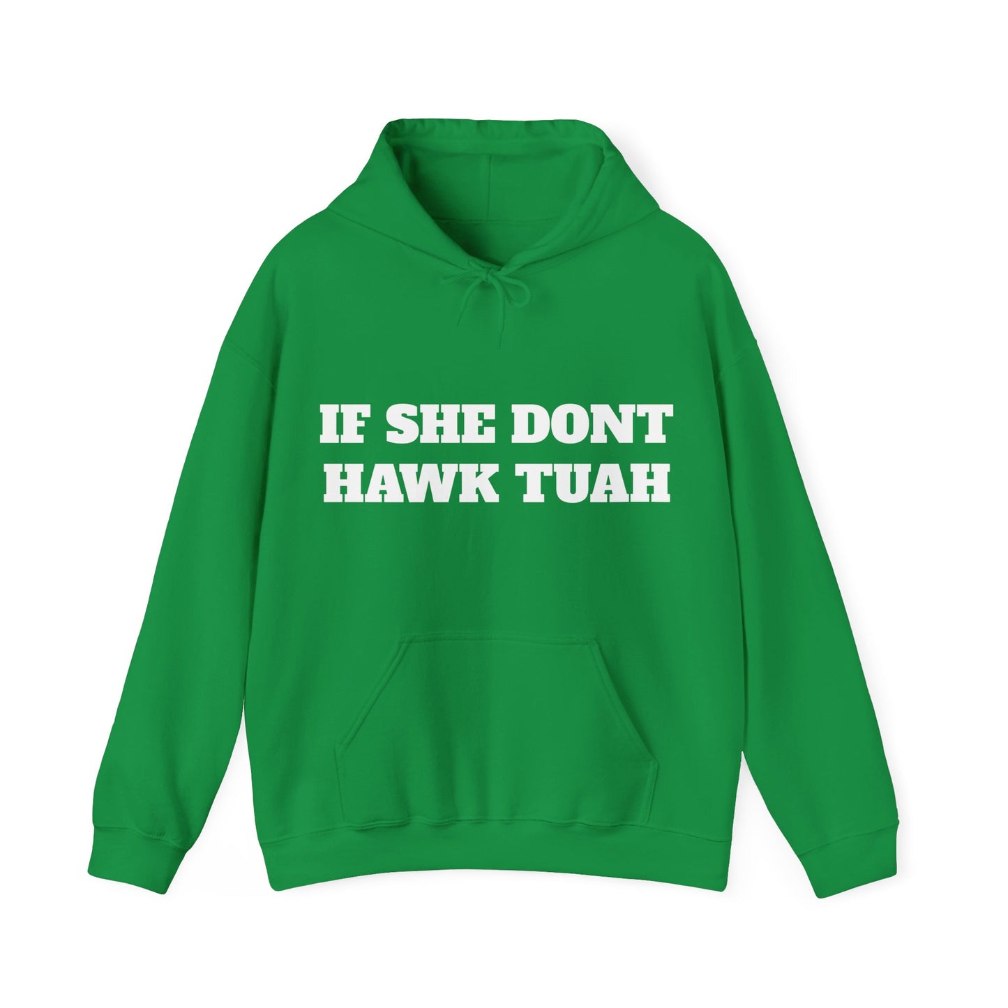 IF SHE DONT HAWK TUAH (FRONT AND BACK) - HOODIE