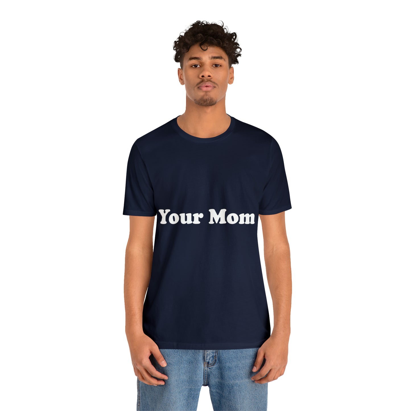 (Your Mom) - T-Shirt