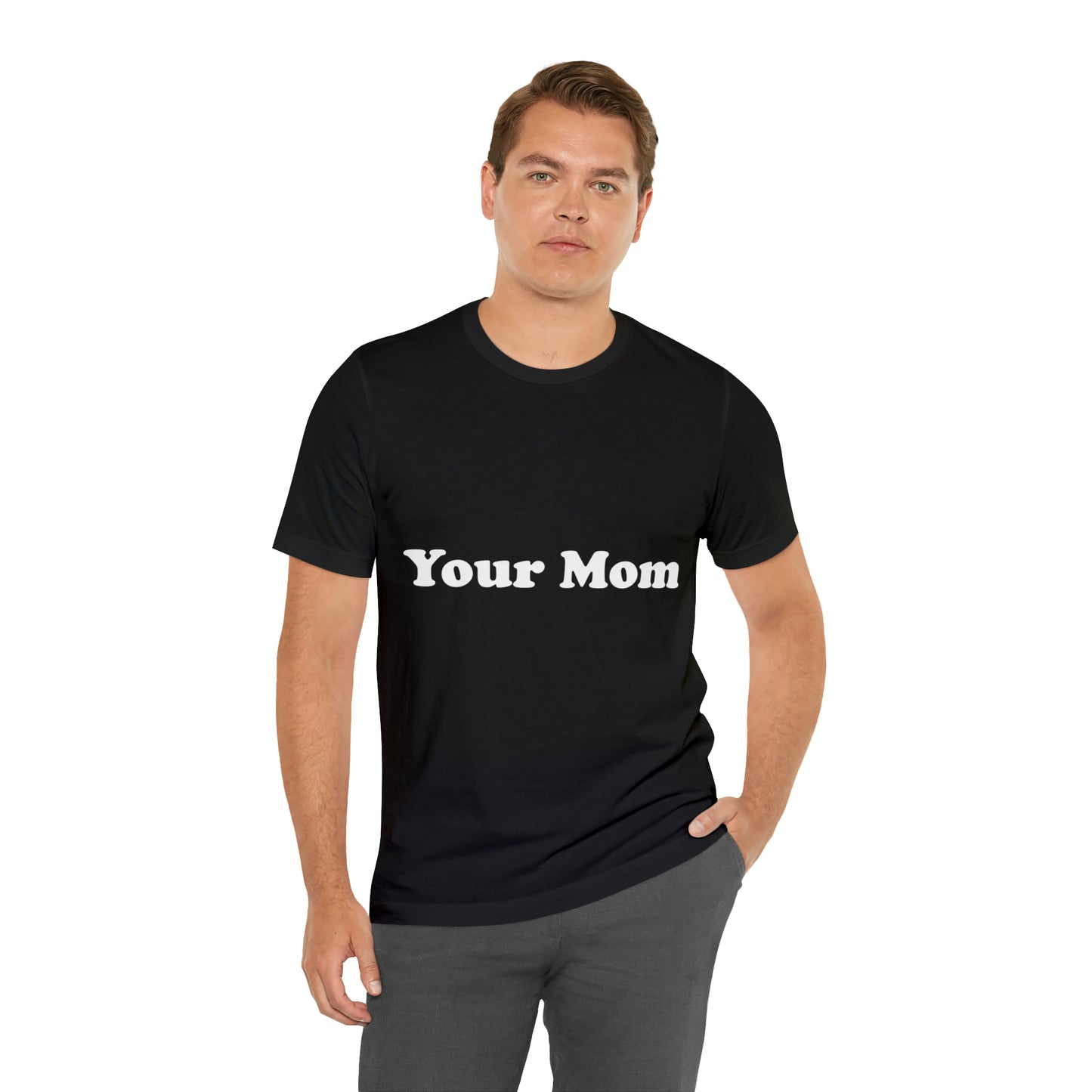 (Your Mom) - T-Shirt