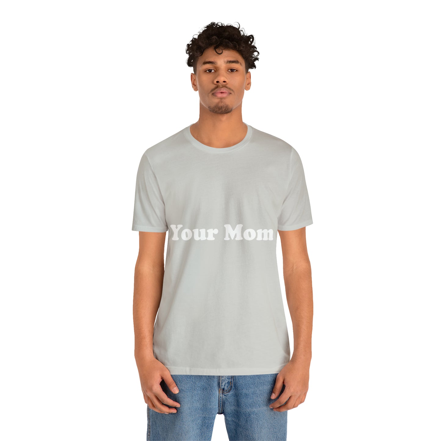 (Your Mom) - T-Shirt