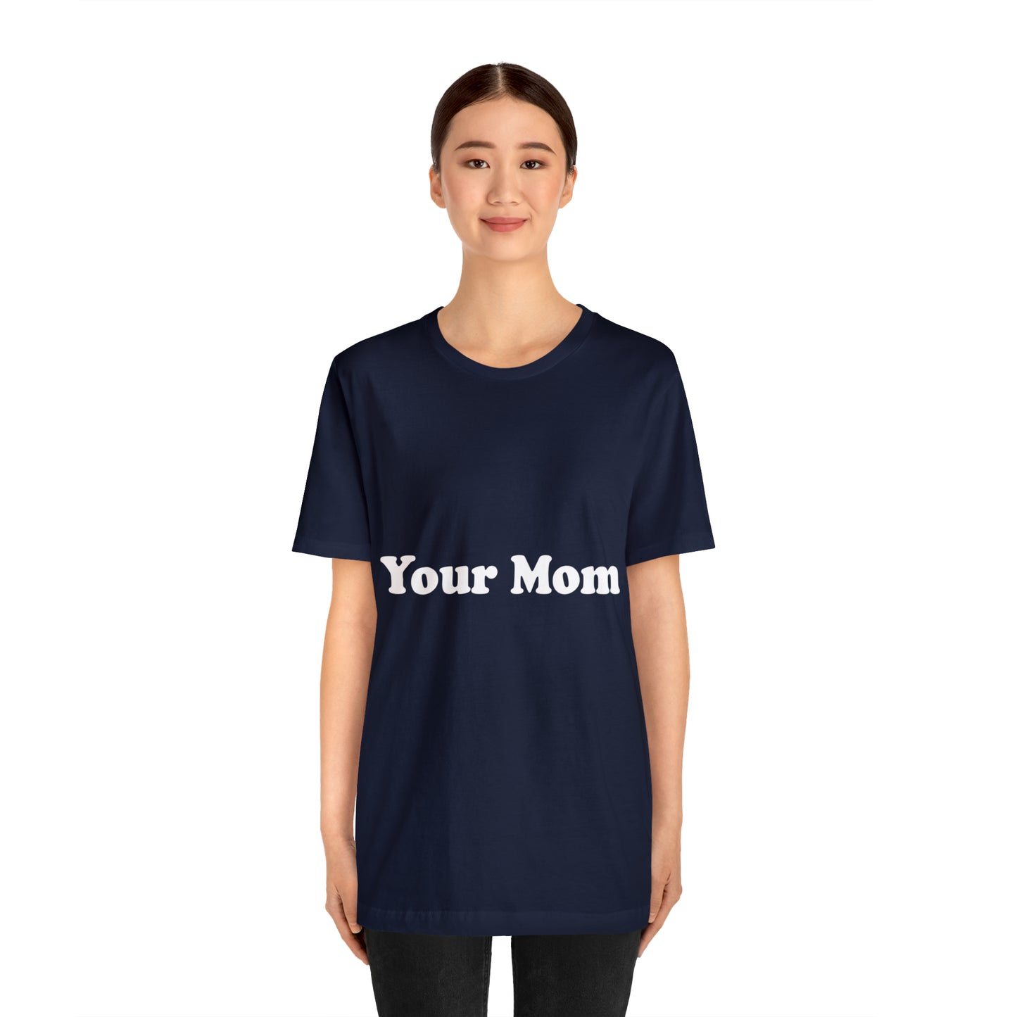 (Your Mom) - T-Shirt