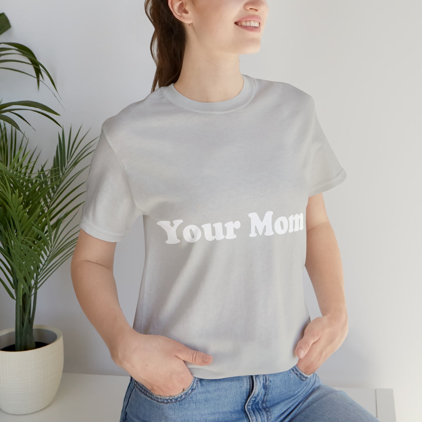 (Your Mom) - T-Shirt