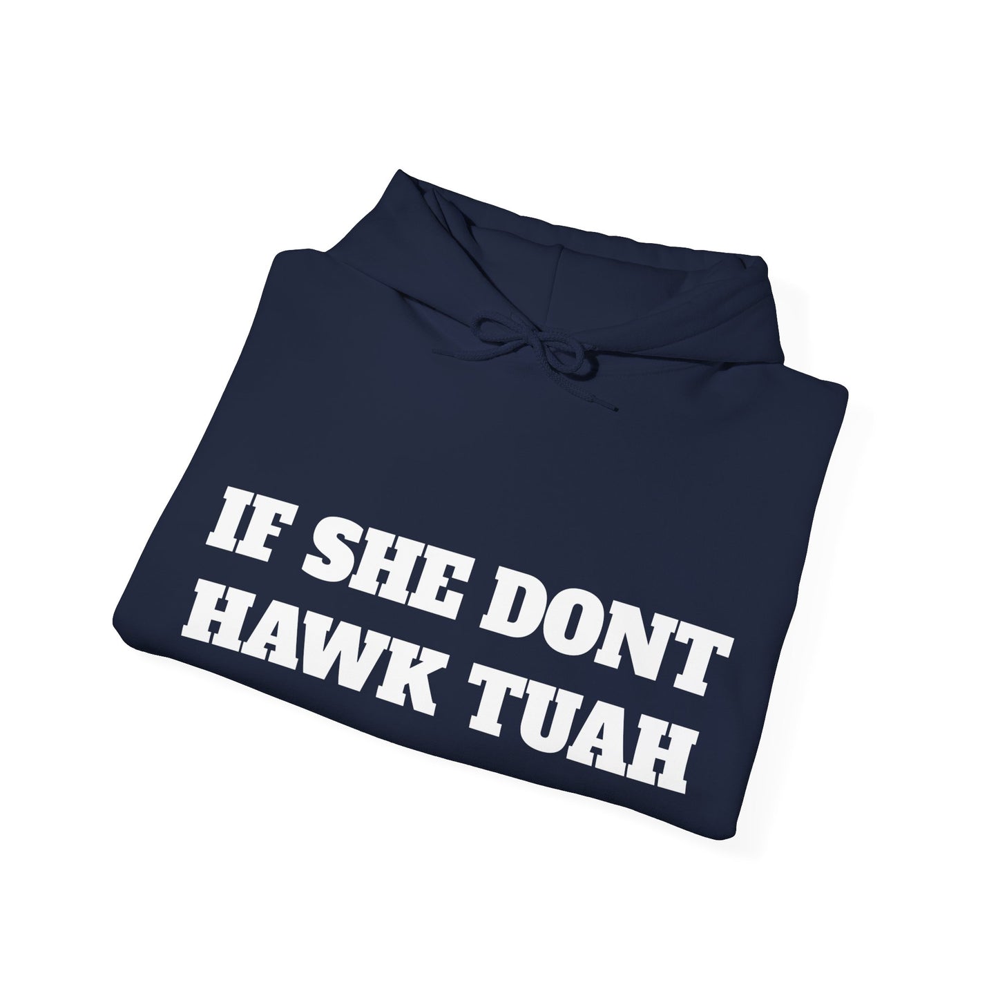 IF SHE DONT HAWK TUAH (FRONT AND BACK) - HOODIE